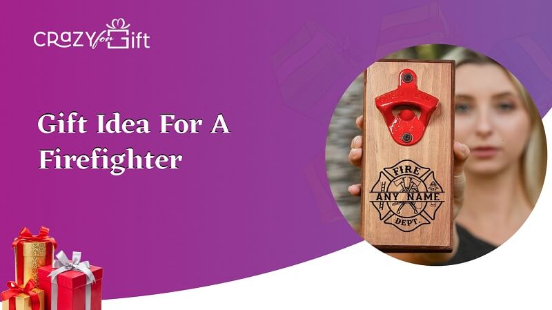 Gift Ideas for a Firefighter