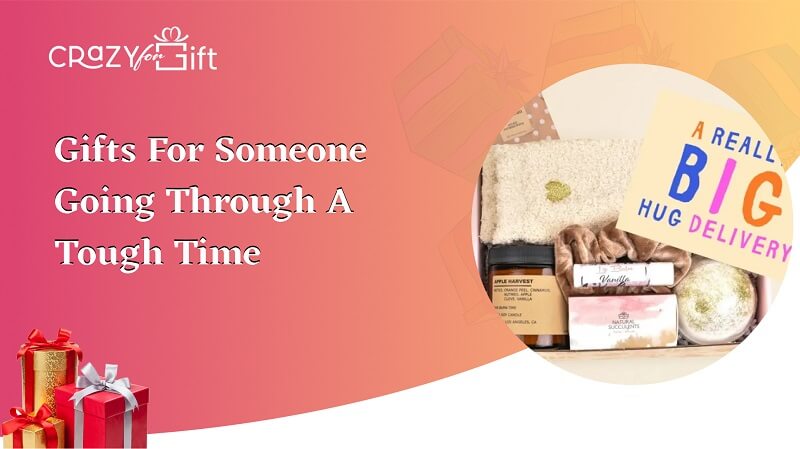 Gifts for Someone Going Through A Tough Time