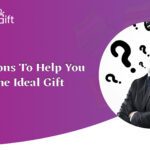 Questions to Help You Find the Ideal Gift