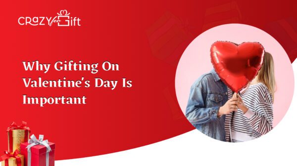 Why Gifting on Valentine's Day is important